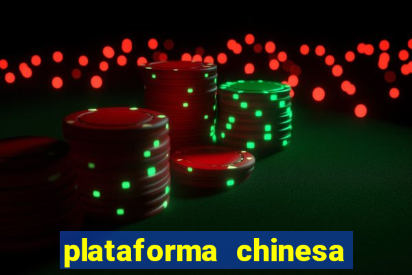 plataforma chinesa para ganhar dinheiro